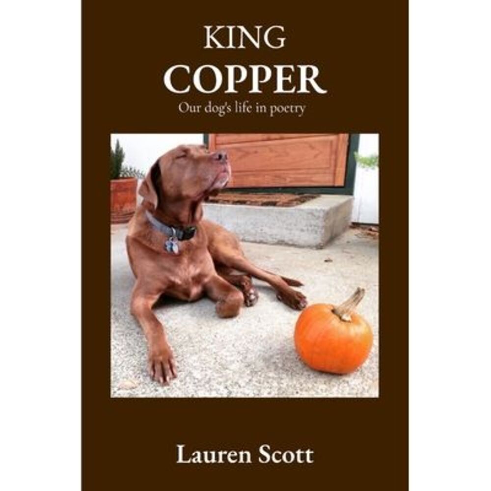 King Copper: Our dog's life in poetry -- Lauren Scott